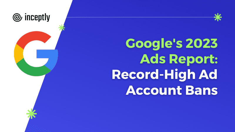 Google's 2023 Ads Report: Record-High Ad Account Bans - Inceptly ...